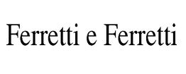 Ferretti E Ferretti